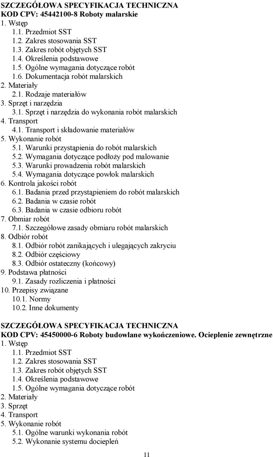 Wykonanie robót 5.1. Warunki przystąpienia do robót malarskich 5.2. Wymagania dotyczące podłoży pod malowanie 5.3. Warunki prowadzenia robót malarskich 5.4. Wymagania dotyczące powłok malarskich 6.