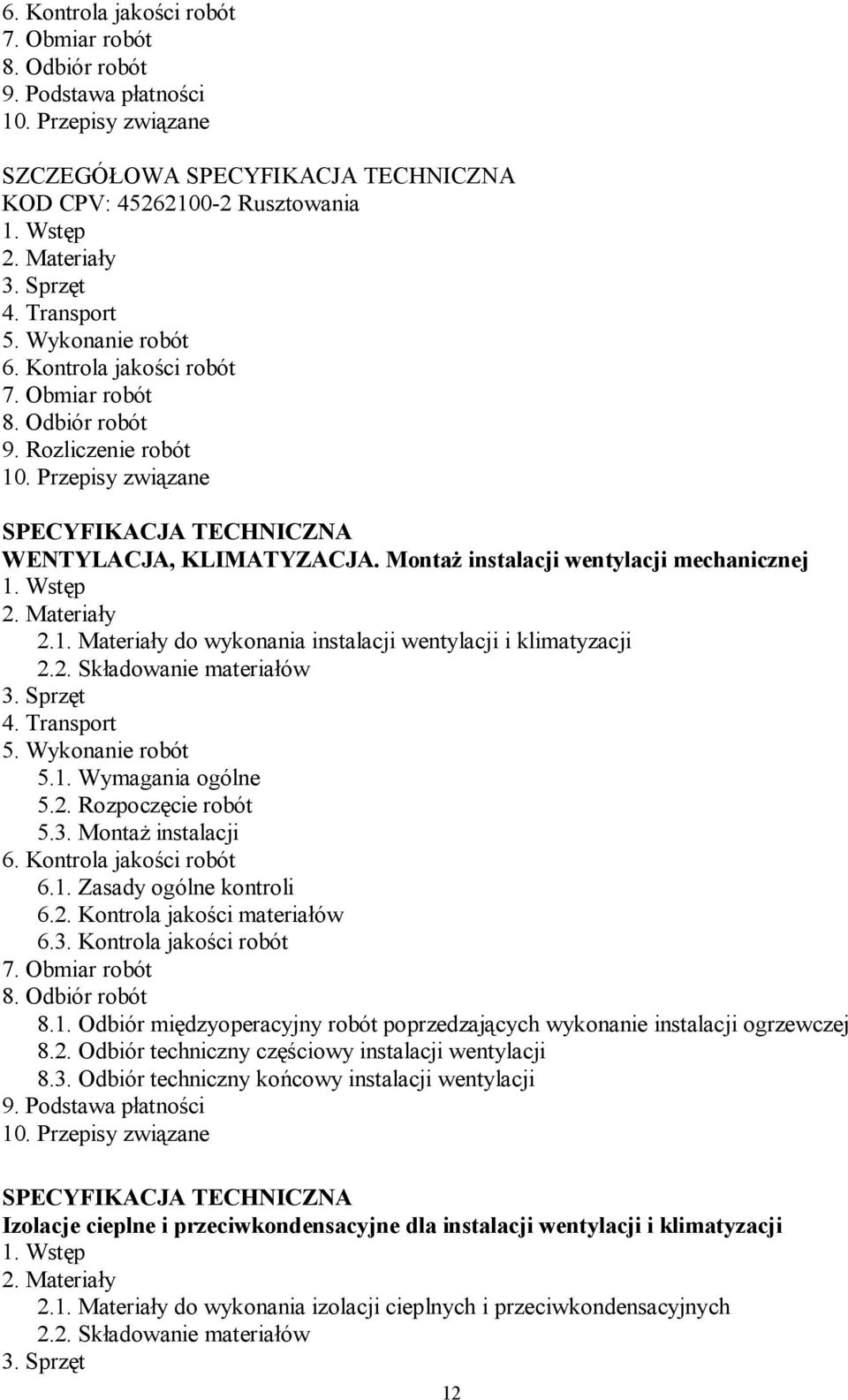 Montaż instalacji wentylacji mechanicznej 1. Wstęp 2. Materiały 2.1. Materiały do wykonania instalacji wentylacji i klimatyzacji 2.2. Składowanie materiałów 3. Sprzęt 4. Transport 5.