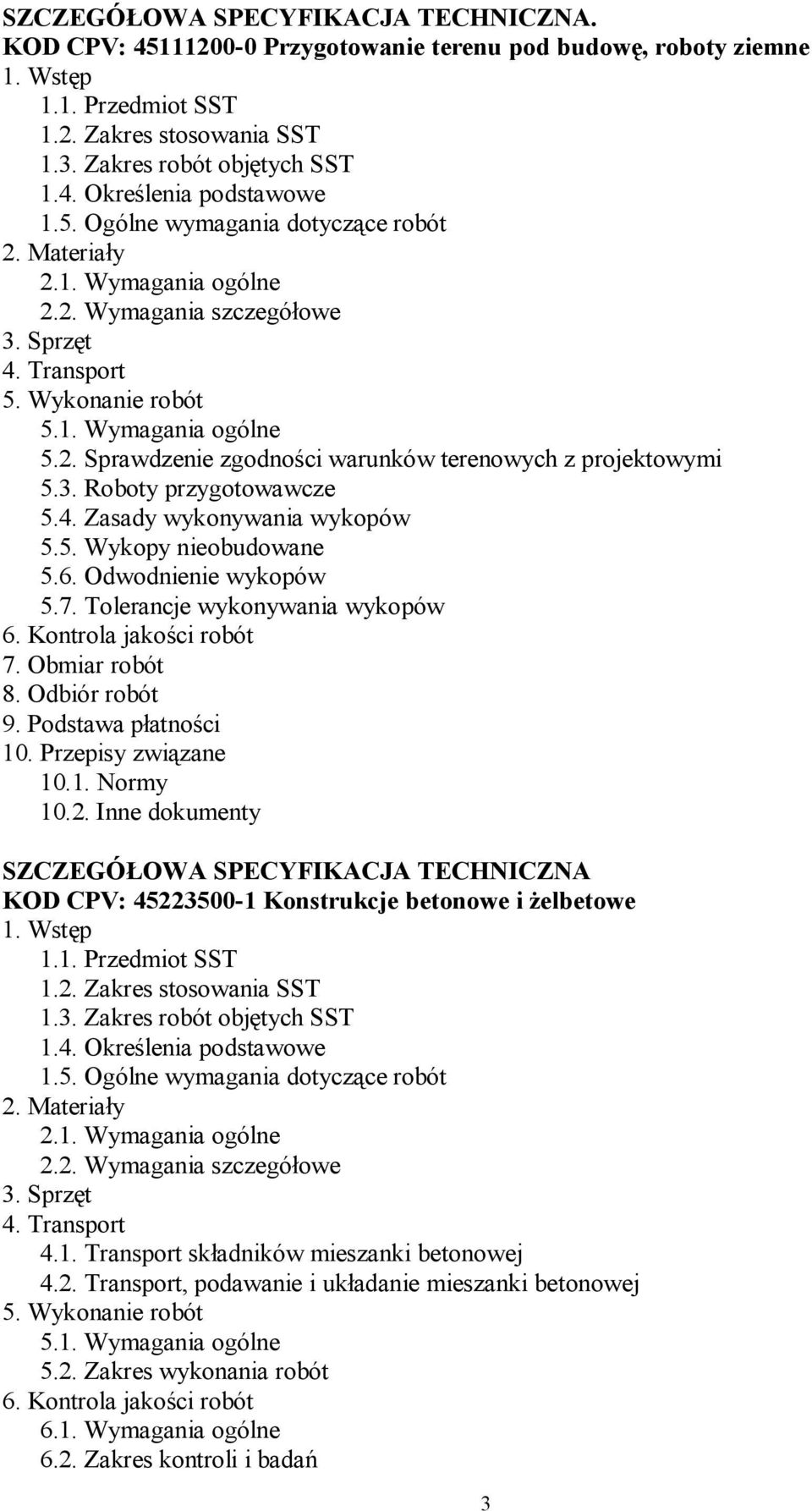 3. Roboty przygotowawcze 5.4. Zasady wykonywania wykopów 5.5. Wykopy nieobudowane 5.6. Odwodnienie wykopów 5.7. Tolerancje wykonywania wykopów 6. Kontrola jakości robót 7. Obmiar robót 8.