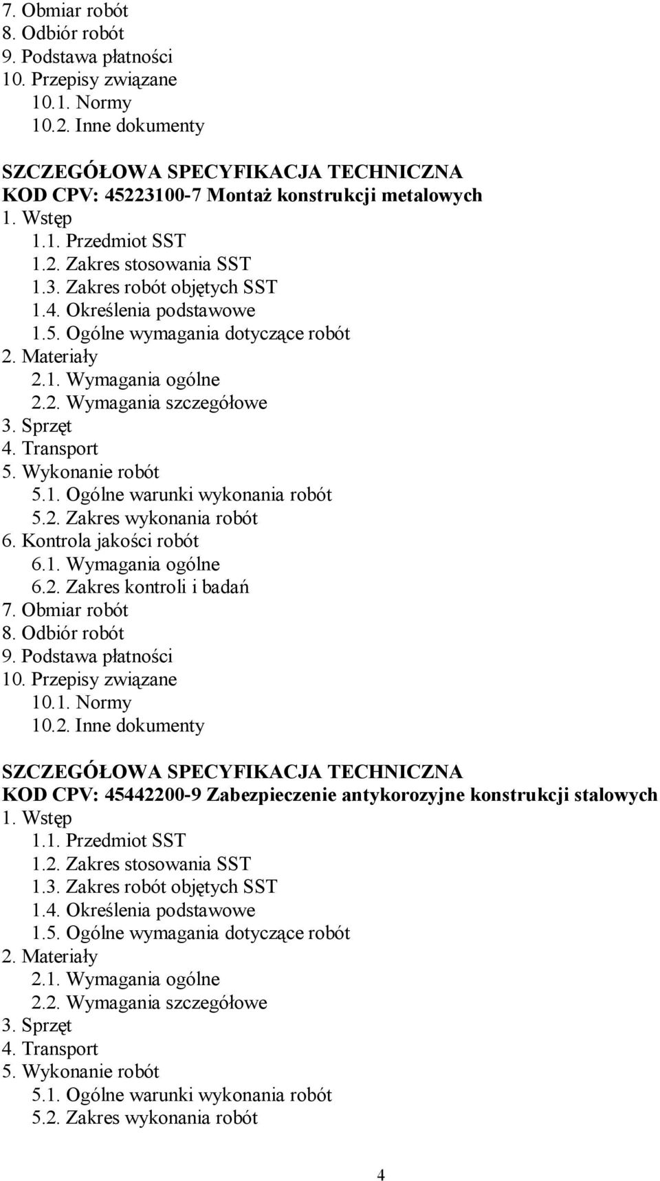 Sprzęt 4. Transport 5. Wykonanie robót 5.1. Ogólne warunki wykonania robót 5.2. Zakres wykonania robót 6. Kontrola jakości robót 6.1. Wymagania ogólne 6.2. Zakres kontroli i badań 7. Obmiar robót 8.