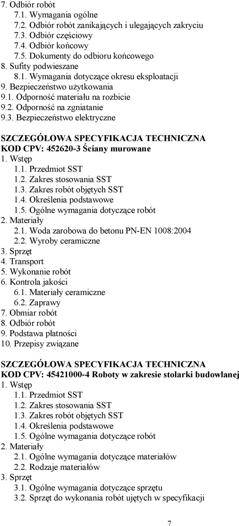 Wstęp 1.1. Przedmiot SST 1.2. Zakres stosowania SST 1.3. Zakres robót objętych SST 1.4. Określenia podstawowe 1.5. Ogólne wymagania dotyczące robót 2. Materiały 2.1. Woda zarobowa do betonu PN-EN 1008:2004 2.