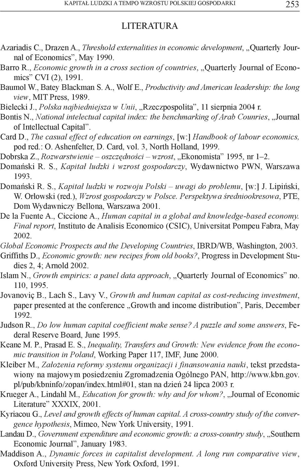 , Productivity and American leadership: the long view, MIT Press, 1989. Bielecki J., Polska najbiedniejsza w Unii, Rzeczpospolita, 11 sierpnia 2004 r. Bontis N.