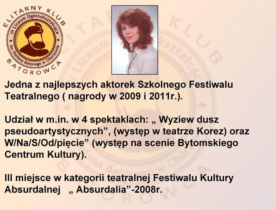 w 4 spektaklach: Wyziew dusz pseudoartystycznych, (występ w teatrze Korez) oraz