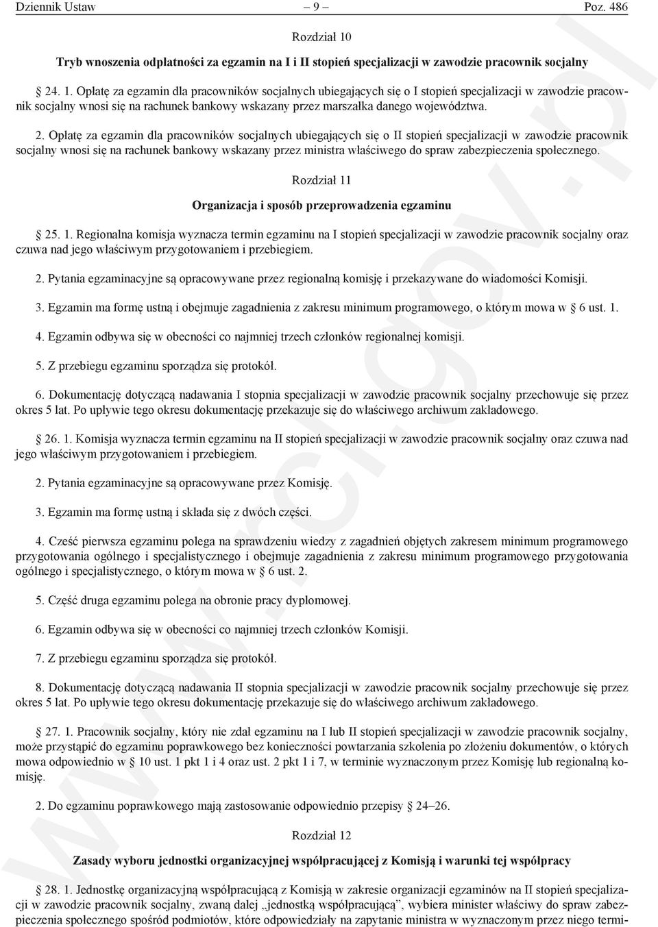 Opłatę za egzamin dla pracowników socjalnych ubiegających się o I stopień specjalizacji w zawodzie pracownik socjalny wnosi się na rachunek bankowy wskazany przez marszałka danego województwa. 2.