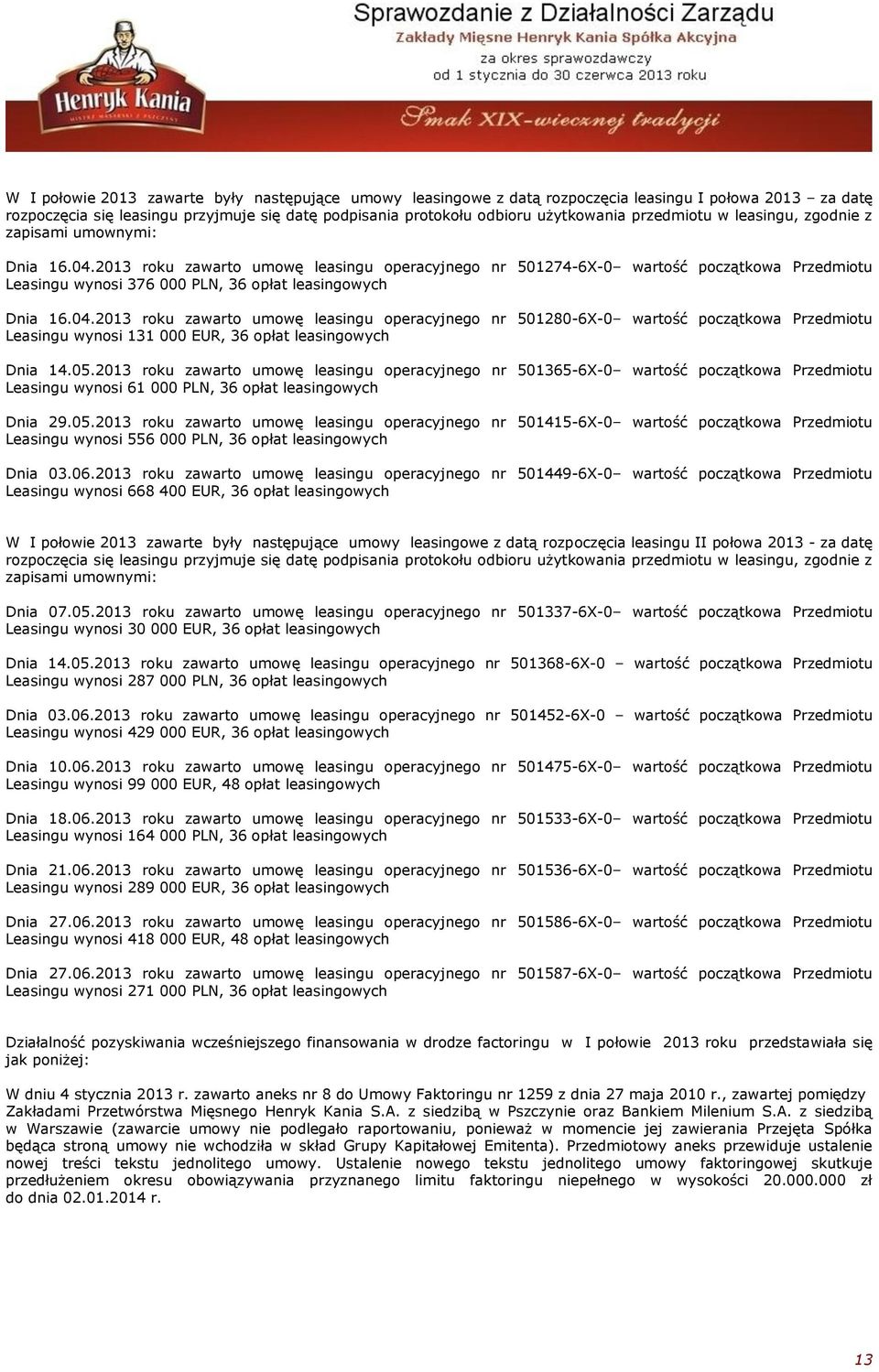 2013 roku zawarto umowę leasingu operacyjnego nr 501274-6X-0 wartość początkowa Przedmiotu Leasingu wynosi 376 000 PLN, 36 opłat leasingowych Dnia 16.04.