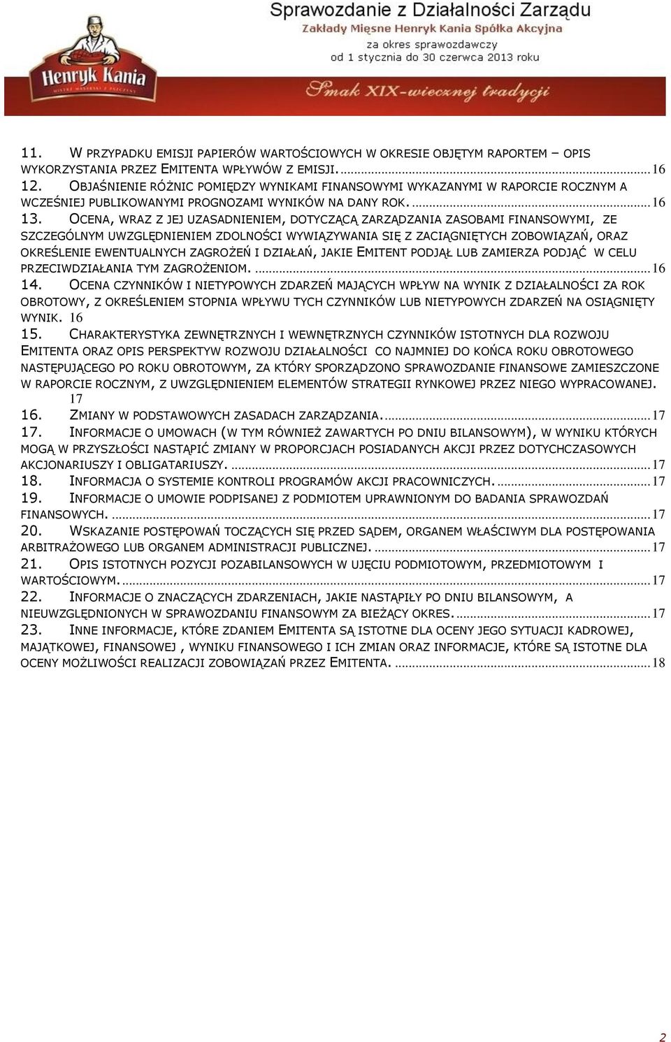 OCENA, WRAZ Z JEJ UZASADNIENIEM, DOTYCZĄCĄ ZARZĄDZANIA ZASOBAMI FINANSOWYMI, ZE SZCZEGÓLNYM UWZGLĘDNIENIEM ZDOLNOŚCI WYWIĄZYWANIA SIĘ Z ZACIĄGNIĘTYCH ZOBOWIĄZAŃ, ORAZ OKREŚLENIE EWENTUALNYCH ZAGROŻEŃ