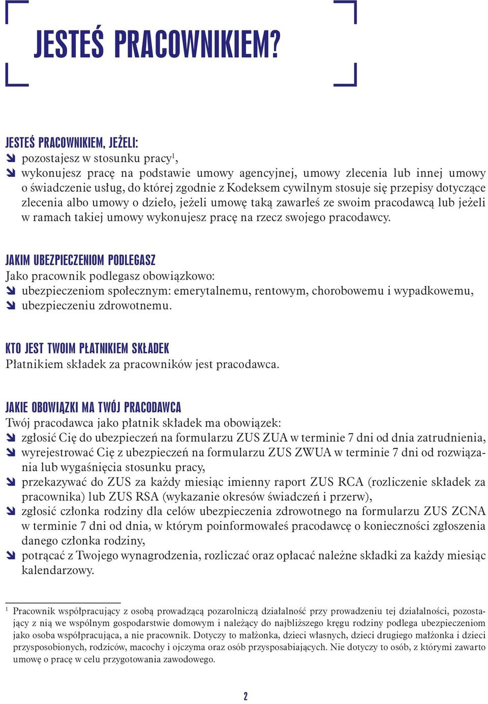 stosuje się przepisy dotyczące zlecenia albo umowy o dzieło, jeżeli umowę taką zawarłeś ze swoim pracodawcą lub jeżeli w ramach takiej umowy wykonujesz pracę na rzecz swojego pracodawcy.