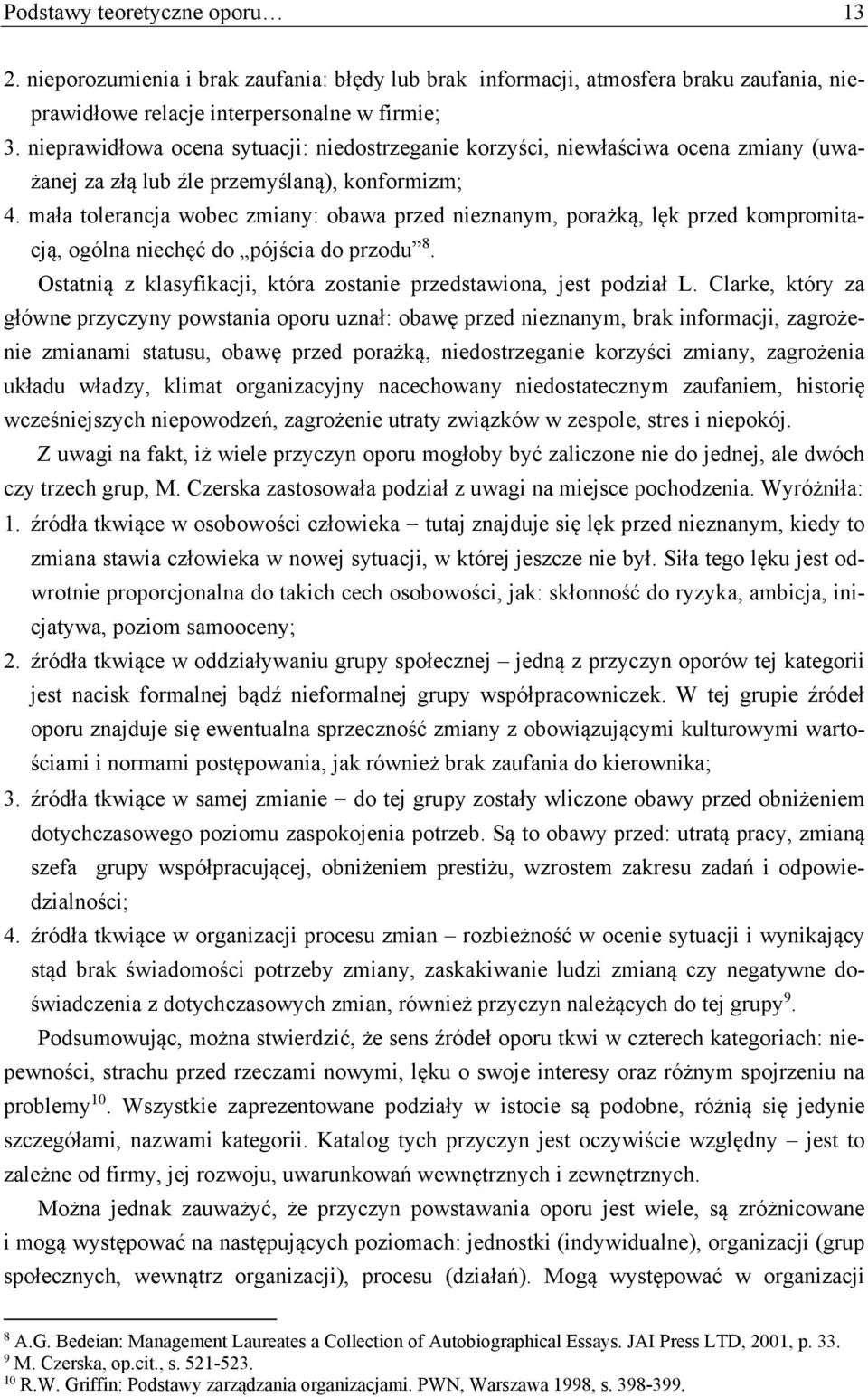 mała tolerancja wobec zmiany: obawa przed nieznanym, porażką, lęk przed kompromitacją, ogólna niechęć do pójścia do przodu 8. Ostatnią z klasyfikacji, która zostanie przedstawiona, jest podział L.