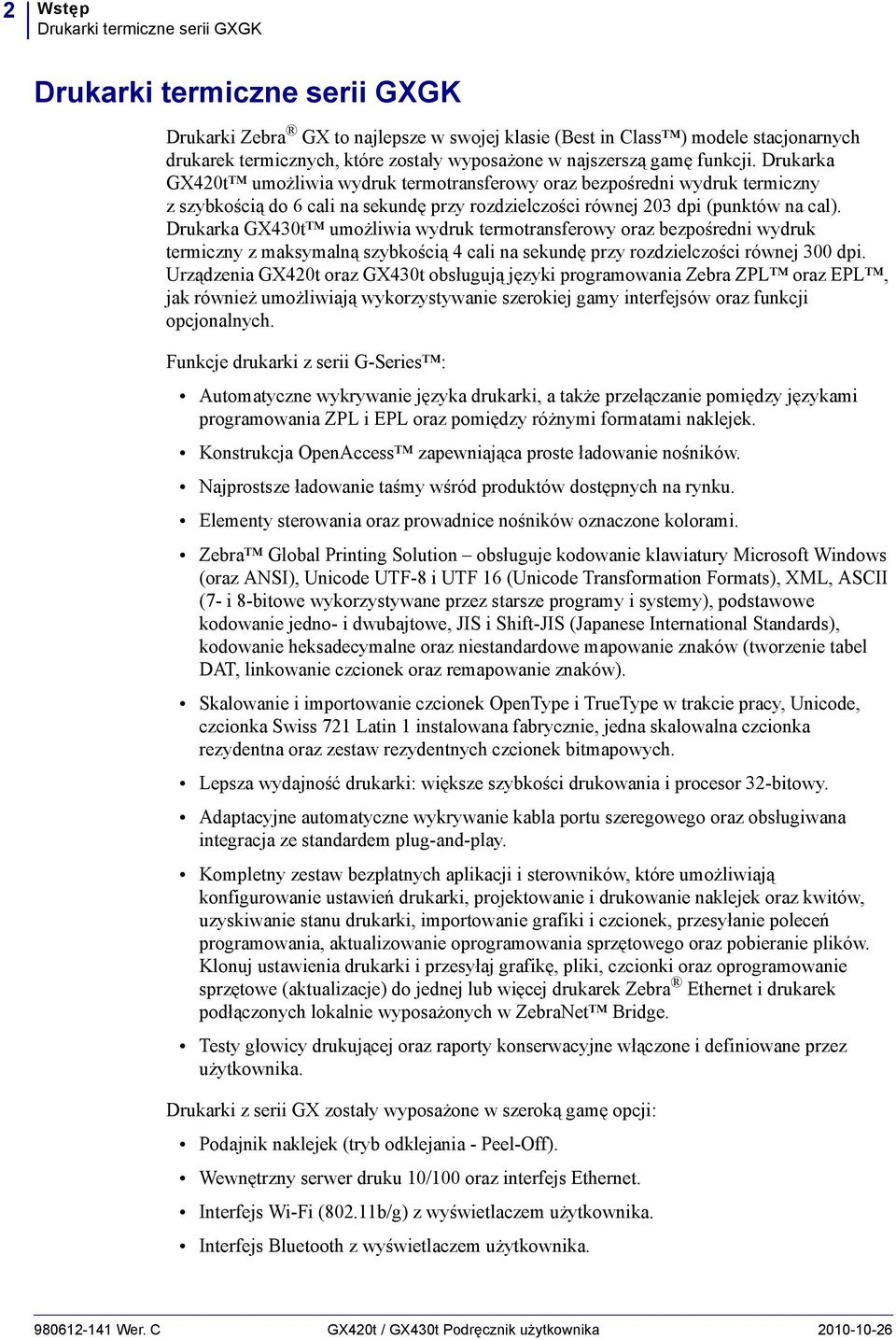 Drukarka GX430t umożliwia wydruk termotransferowy oraz bezpośredni wydruk termiczny z maksymalną szybkością 4 cali na sekundę przy rozdzielczości równej 300 dpi.