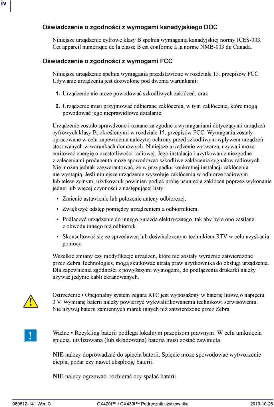 przepisów FCC. Używanie urządzenia jest dozwolone pod dwoma warunkami: 1. Urządzenie nie może powodować szkodliwych zakłóceń, oraz 2.