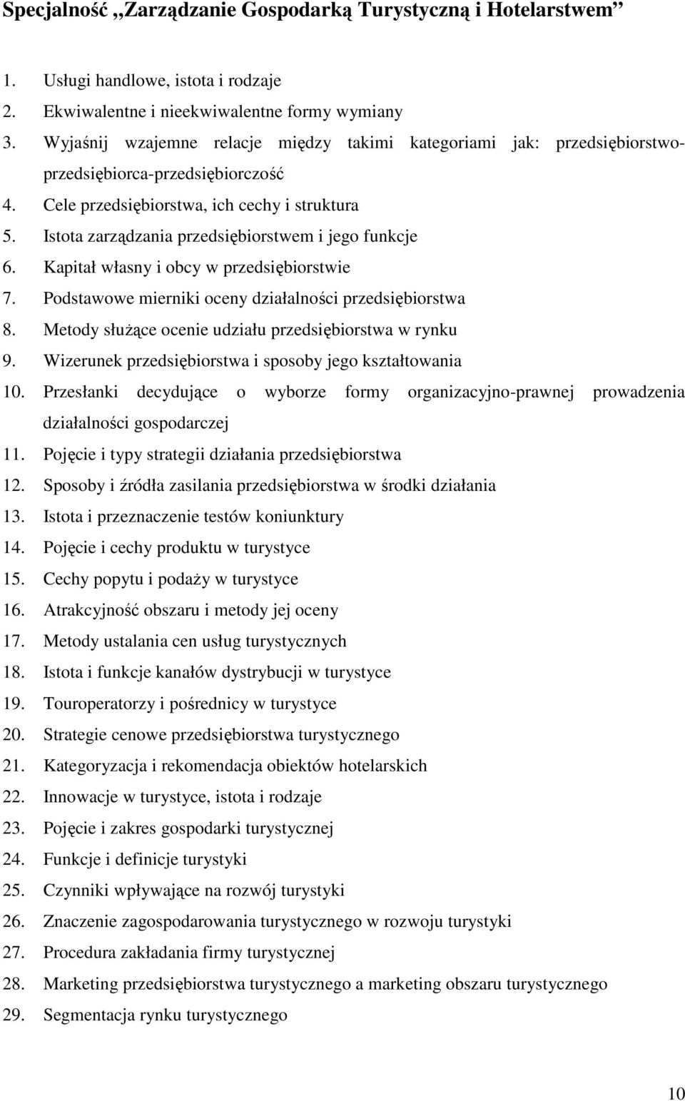 Istota zarządzania przedsiębiorstwem i jego funkcje 6. Kapitał własny i obcy w przedsiębiorstwie 7. Podstawowe mierniki oceny działalności przedsiębiorstwa 8.