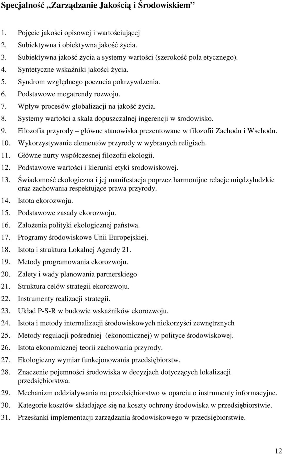 Wpływ procesów globalizacji na jakość Ŝycia. 8. Systemy wartości a skala dopuszczalnej ingerencji w środowisko. 9. Filozofia przyrody główne stanowiska prezentowane w filozofii Zachodu i Wschodu. 10.