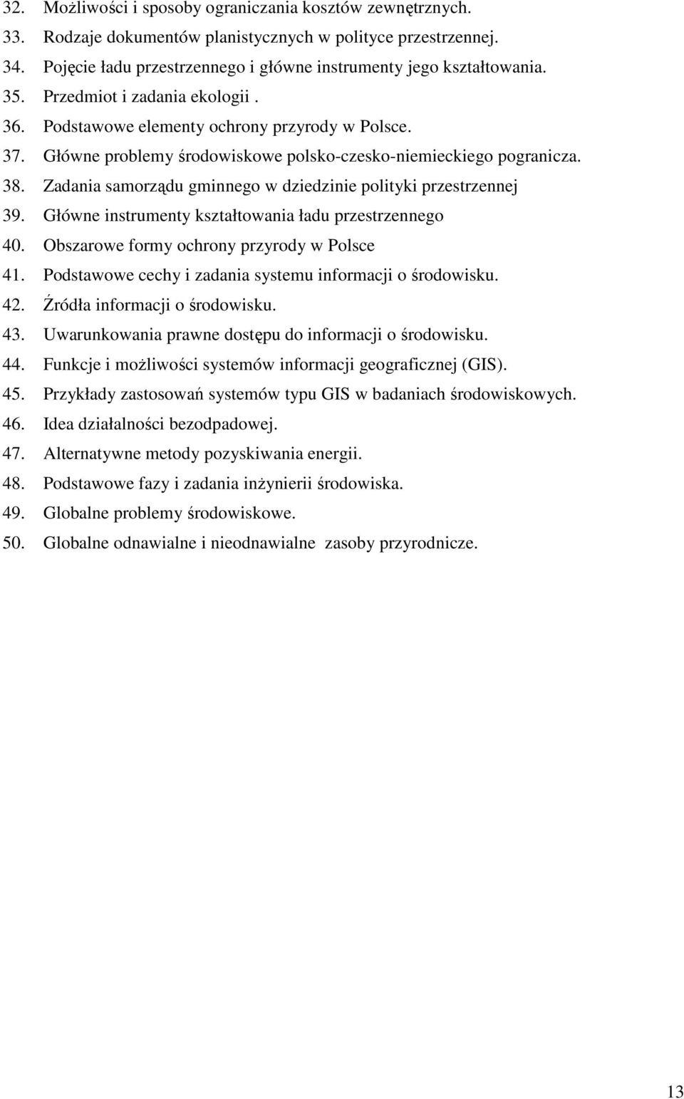 Zadania samorządu gminnego w dziedzinie polityki przestrzennej 39. Główne instrumenty kształtowania ładu przestrzennego 40. Obszarowe formy ochrony przyrody w Polsce 41.