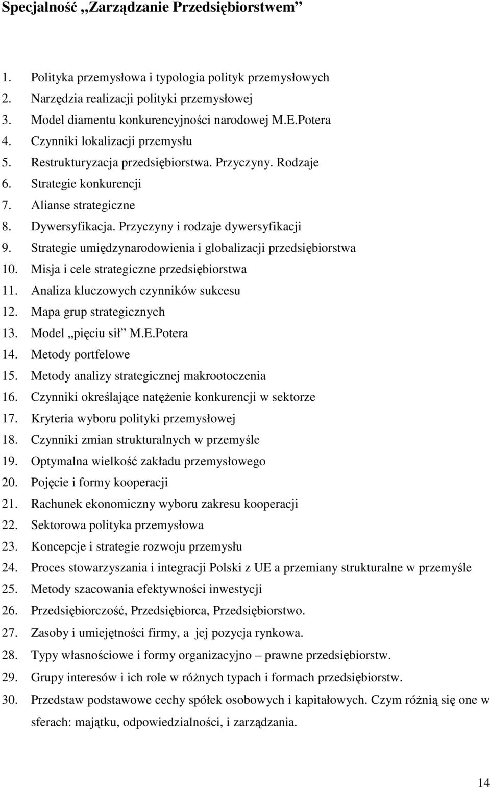 Przyczyny i rodzaje dywersyfikacji 9. Strategie umiędzynarodowienia i globalizacji przedsiębiorstwa 10. Misja i cele strategiczne przedsiębiorstwa 11. Analiza kluczowych czynników sukcesu 12.