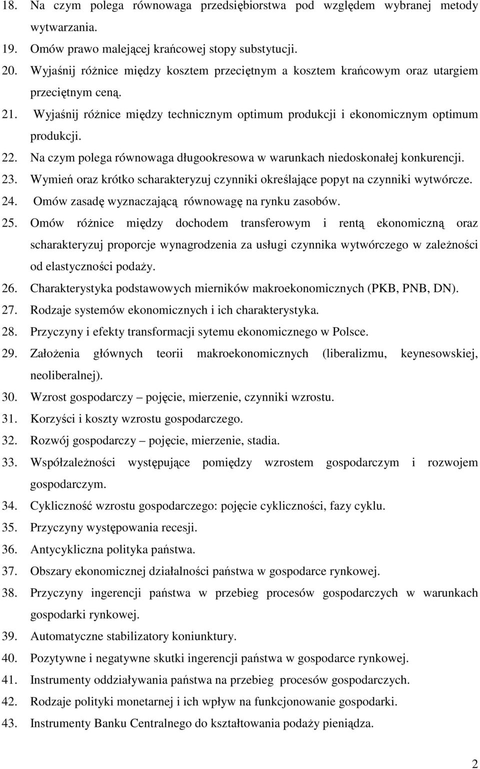 Na czym polega równowaga długookresowa w warunkach niedoskonałej konkurencji. 23. Wymień oraz krótko scharakteryzuj czynniki określające popyt na czynniki wytwórcze. 24.