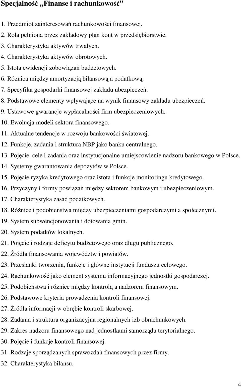 Podstawowe elementy wpływające na wynik finansowy zakładu ubezpieczeń. 9. Ustawowe gwarancje wypłacalności firm ubezpieczeniowych. 10. Ewolucja modeli sektora finansowego. 11.