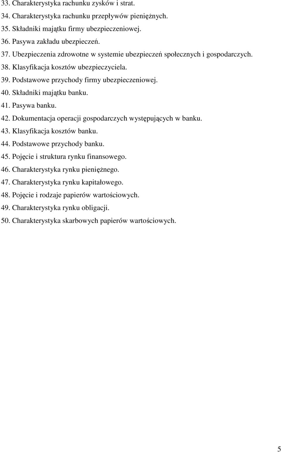 41. Pasywa banku. 42. Dokumentacja operacji gospodarczych występujących w banku. 43. Klasyfikacja kosztów banku. 44. Podstawowe przychody banku. 45. Pojęcie i struktura rynku finansowego. 46.