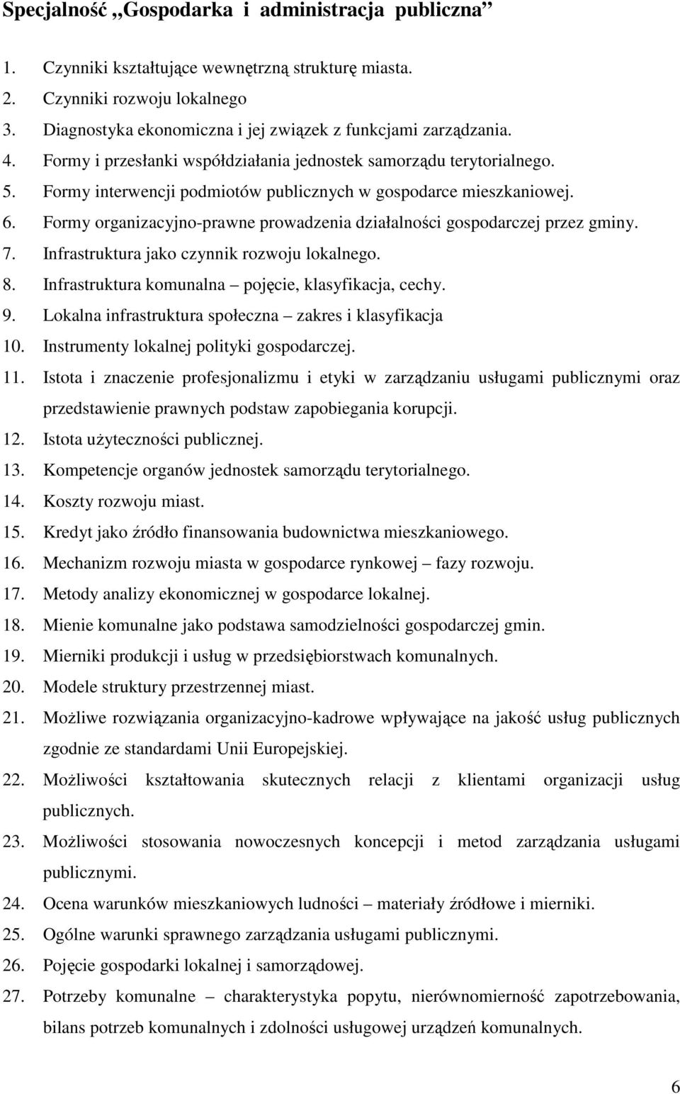 Formy organizacyjno-prawne prowadzenia działalności gospodarczej przez gminy. 7. Infrastruktura jako czynnik rozwoju lokalnego. 8. Infrastruktura komunalna pojęcie, klasyfikacja, cechy. 9.