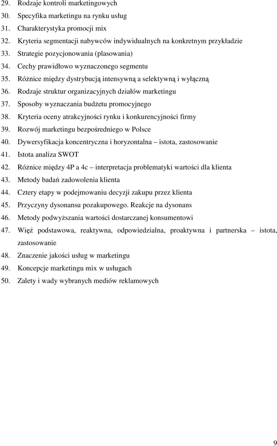 Rodzaje struktur organizacyjnych działów marketingu 37. Sposoby wyznaczania budŝetu promocyjnego 38. Kryteria oceny atrakcyjności rynku i konkurencyjności firmy 39.