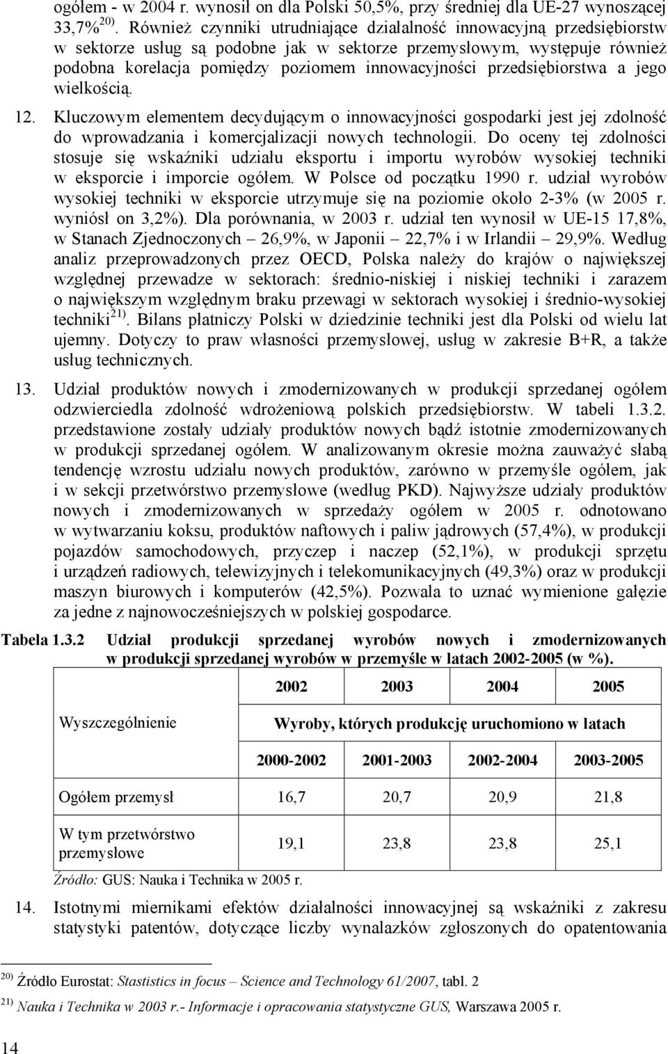 przedsiębiorstwa a jego wielkością. 12. Kluczowym elementem decydującym o innowacyjności gospodarki jest jej zdolność do wprowadzania i komercjalizacji nowych technologii.