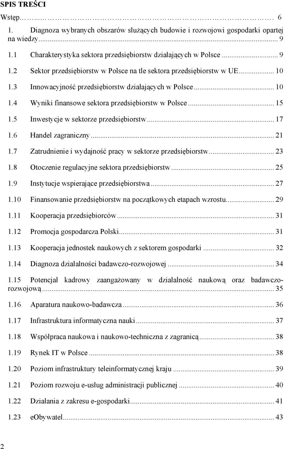 .. 21 1.7 Zatrudnienie i wydajność pracy w sektorze przedsiębiorstw... 23 1.8 Otoczenie regulacyjne sektora przedsiębiorstw... 25 1.9 Instytucje wspierające przedsiębiorstwa... 27 1.