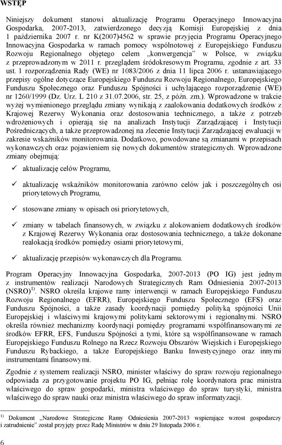 związku z przeprowadzonym w 2011 r. przeglądem śródokresowym Programu, zgodnie z art. 33 ust. 1 rozporządzenia Rady (WE) nr 1083/2006 z dnia 11 lipca 2006 r.