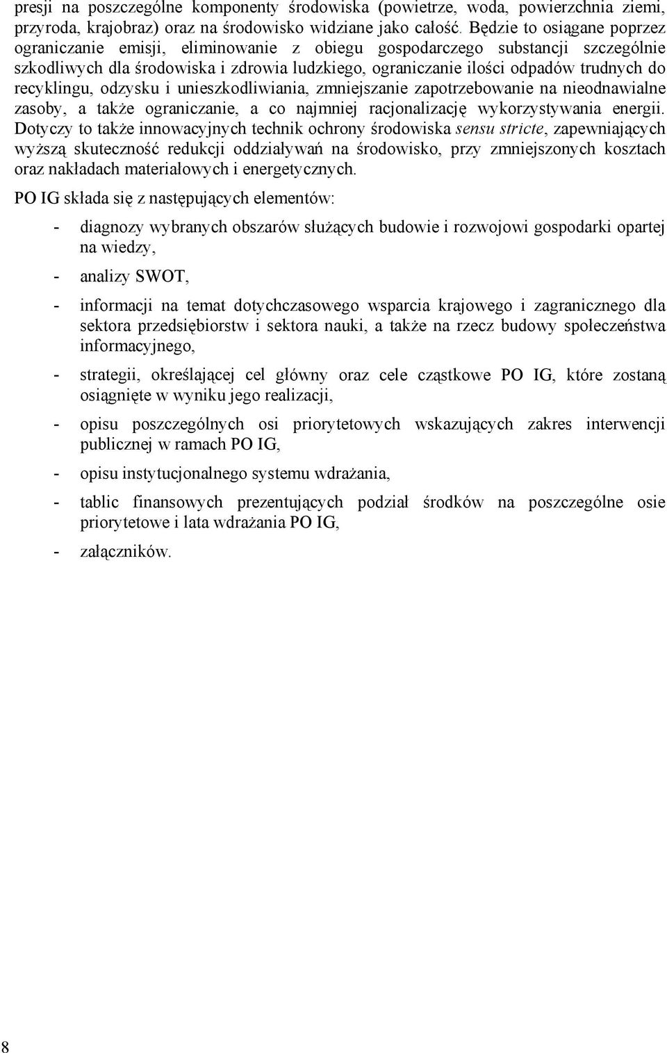 recyklingu, odzysku i unieszkodliwiania, zmniejszanie zapotrzebowanie na nieodnawialne zasoby, a także ograniczanie, a co najmniej racjonalizację wykorzystywania energii.