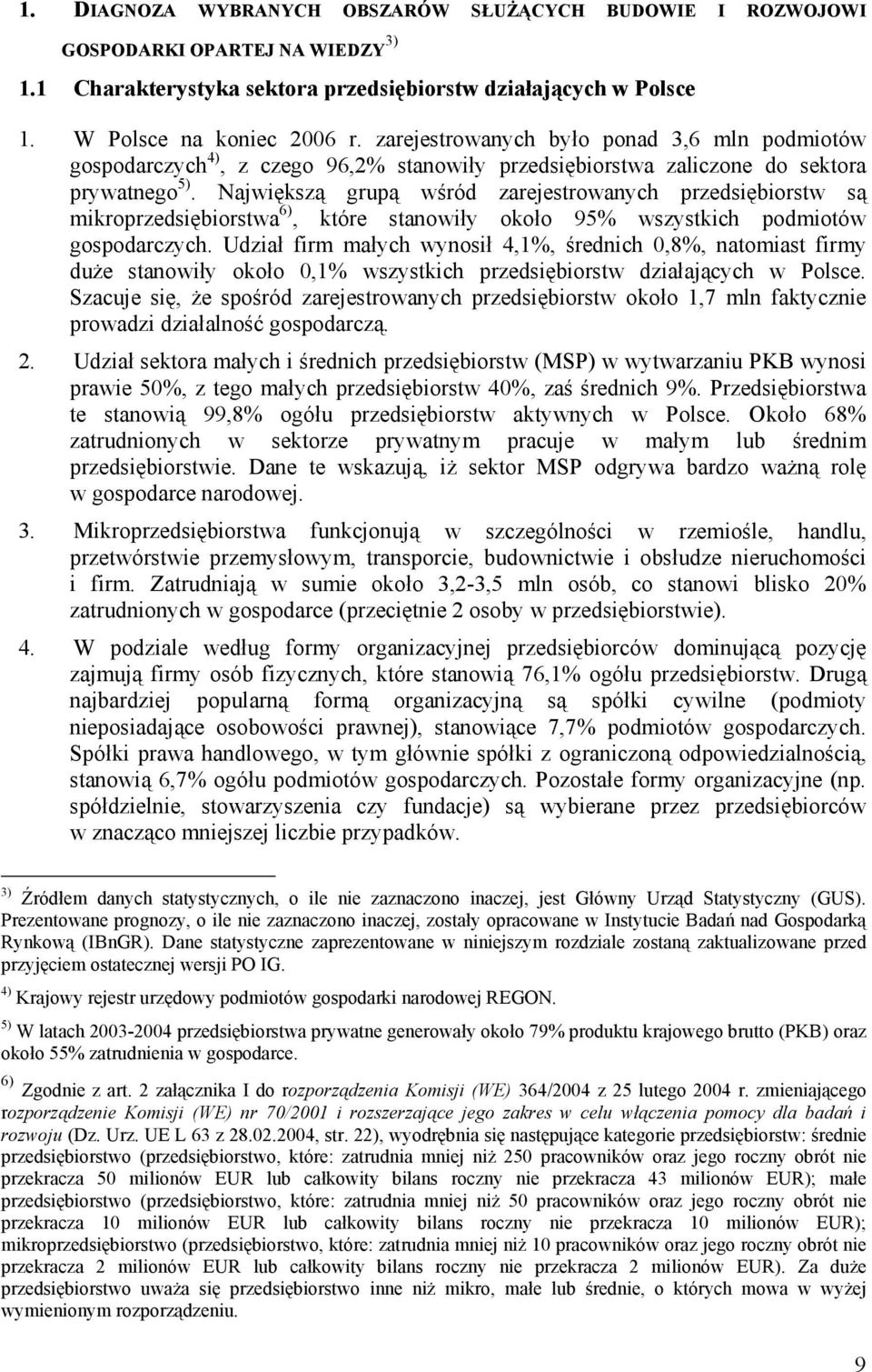 Największą grupą wśród zarejestrowanych przedsiębiorstw są mikroprzedsiębiorstwa 6), które stanowiły około 95% wszystkich podmiotów gospodarczych.