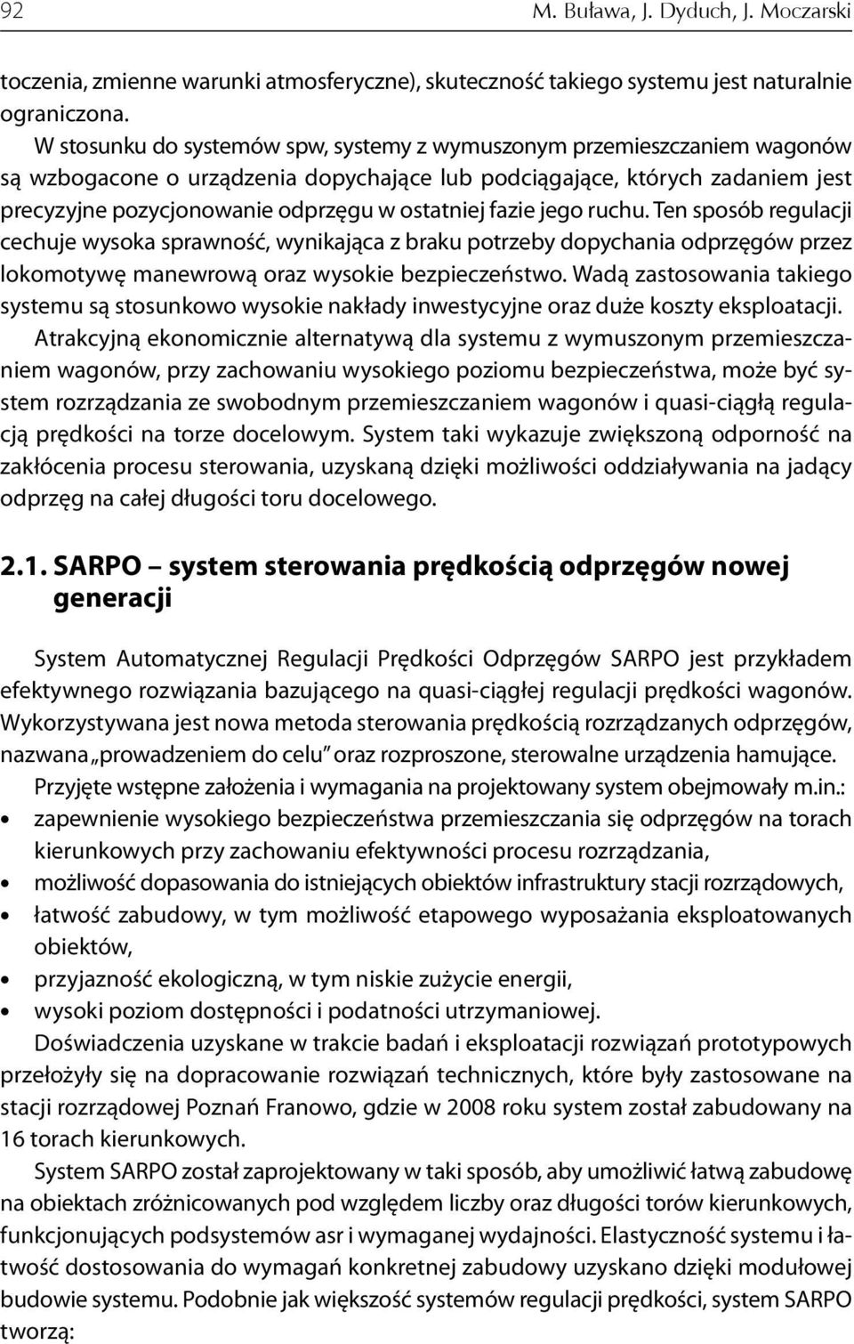 fazie jego ruchu. Ten sposób regulacji cechuje wysoka sprawność, wynikająca z braku potrzeby dopychania odprzęgów przez lokomotywę manewrową oraz wysokie bezpieczeństwo.