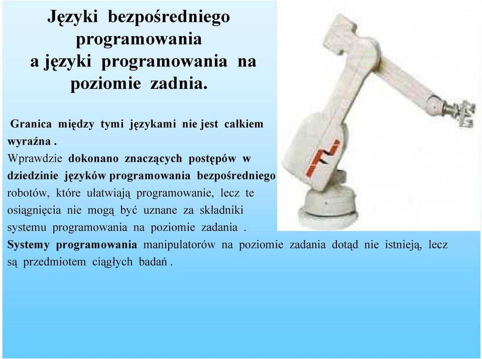 Wprawdzie dokonano znaczących postępów w dziedzinie języków programowania bezpośredniego robotów, które ułatwiają