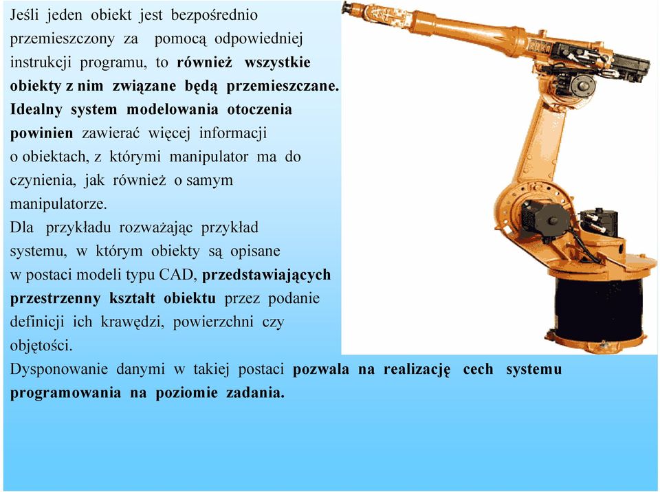 Dla przykładu rozważając przykład systemu, w którym obiekty są opisane w postaci modeli typu CAD, przedstawiających przestrzenny kształt obiektu przez podanie