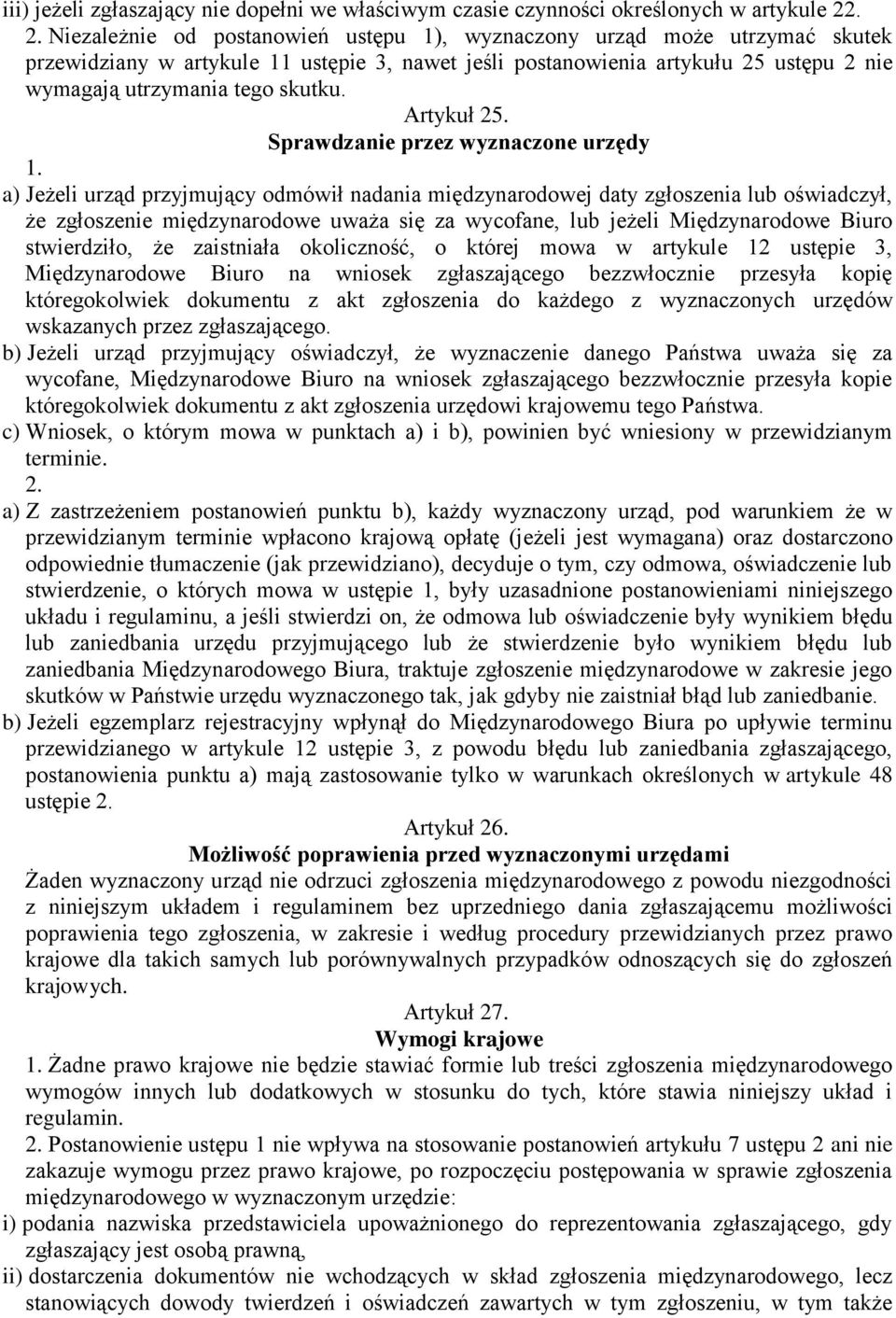 a) Jeżeli urząd przyjmujący odmówił nadania międzynarodowej daty zgłoszenia lub oświadczył, że zgłoszenie międzynarodowe uważa się za wycofane, lub jeżeli Międzynarodowe Biuro stwierdziło, że