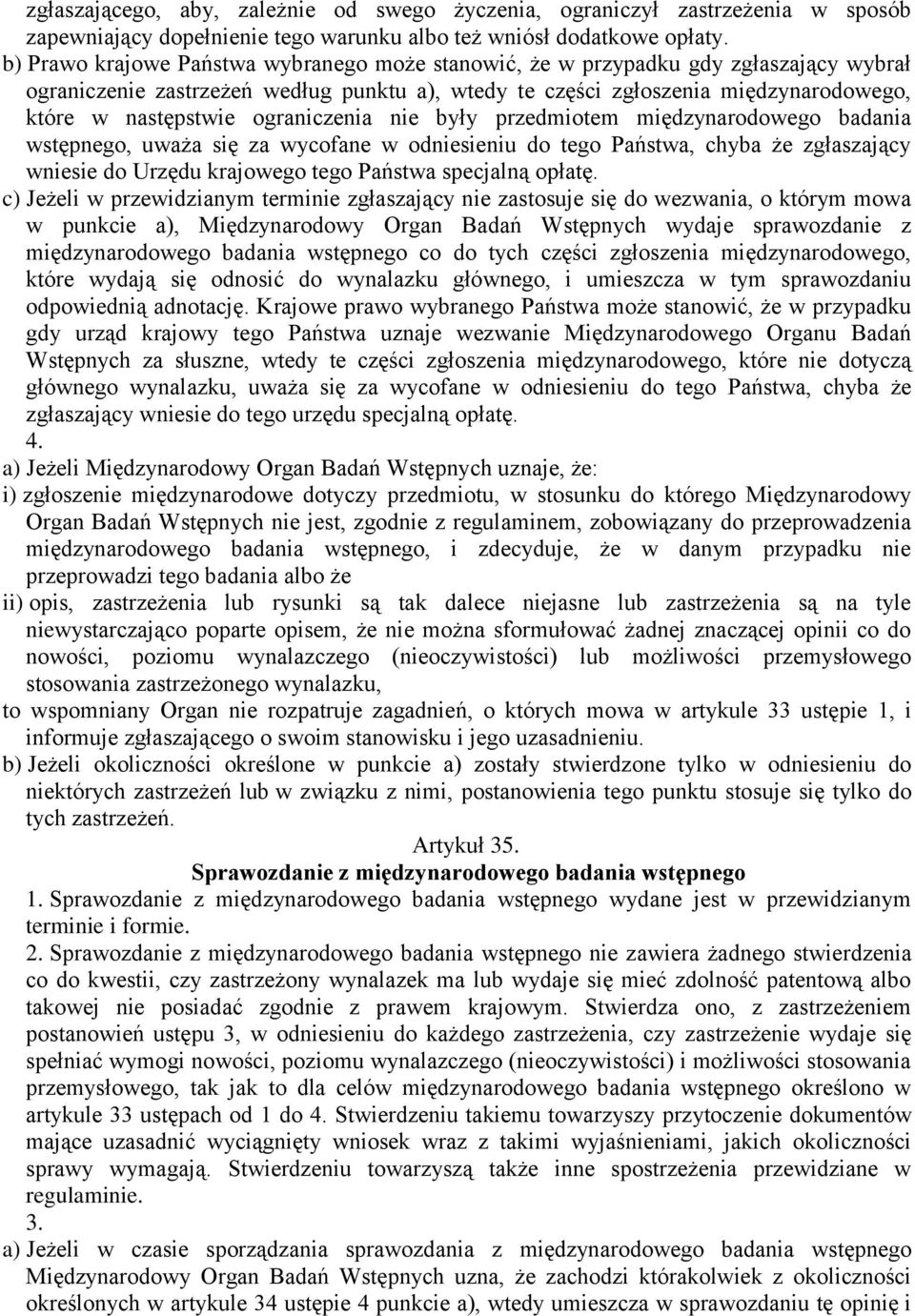 ograniczenia nie były przedmiotem międzynarodowego badania wstępnego, uważa się za wycofane w odniesieniu do tego Państwa, chyba że zgłaszający wniesie do Urzędu krajowego tego Państwa specjalną