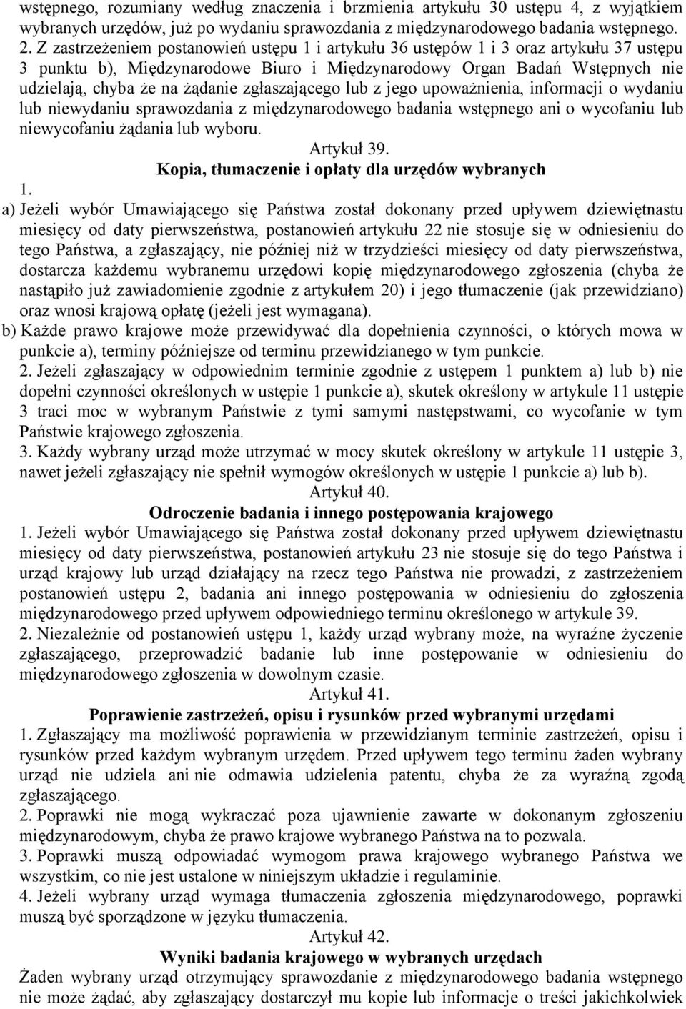 zgłaszającego lub z jego upoważnienia, informacji o wydaniu lub niewydaniu sprawozdania z międzynarodowego badania wstępnego ani o wycofaniu lub niewycofaniu żądania lub wyboru. Artykuł 39.