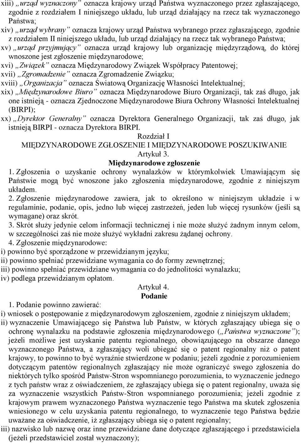 urząd krajowy lub organizację międzyrządową, do której wnoszone jest zgłoszenie międzynarodowe; xvi) Związek oznacza Międzynarodowy Związek Współpracy Patentowej; xvii) Zgromadzenie oznacza