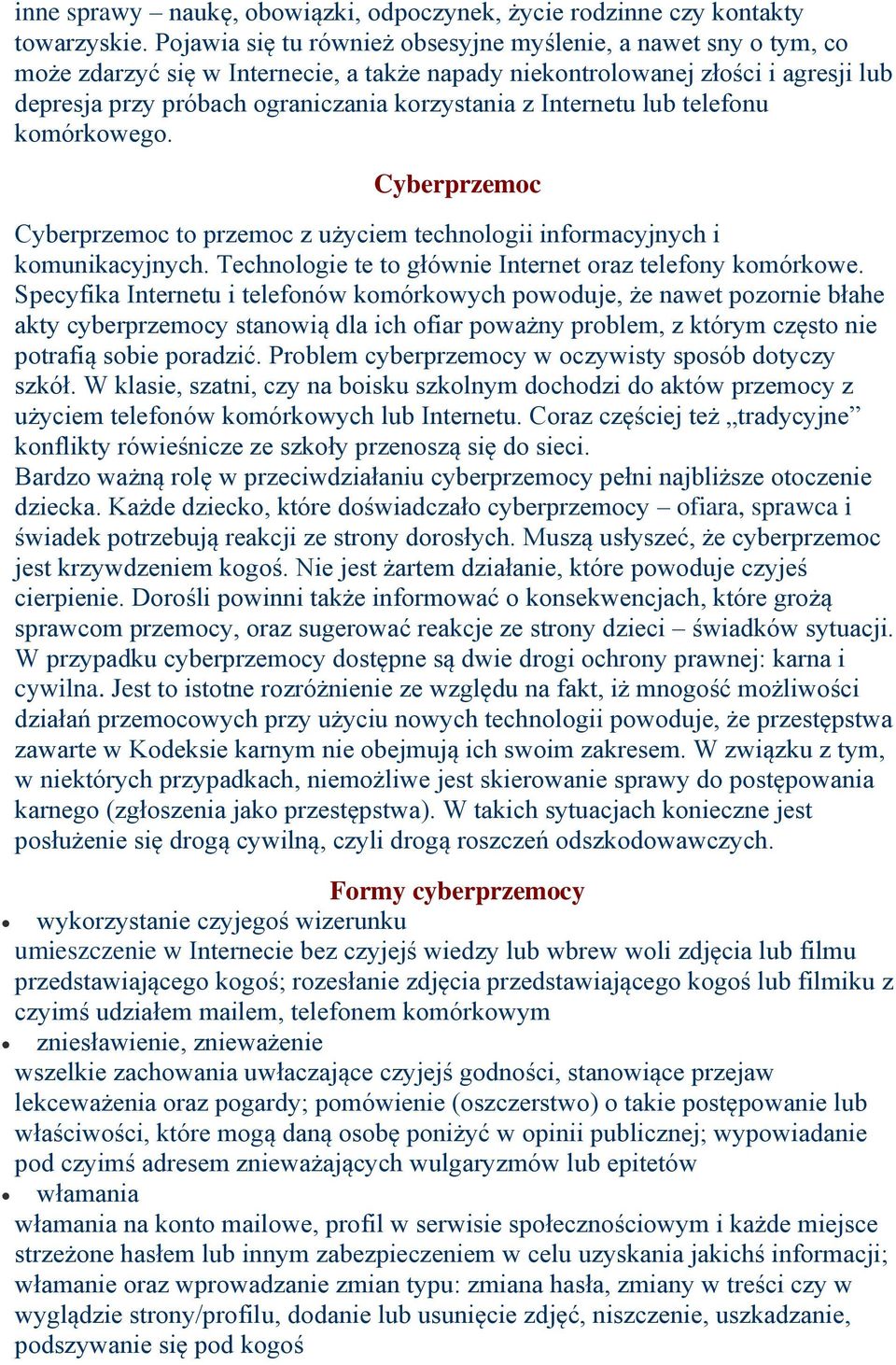 Internetu lub telefonu komórkowego. Cyberprzemoc Cyberprzemoc to przemoc z użyciem technologii informacyjnych i komunikacyjnych. Technologie te to głównie Internet oraz telefony komórkowe.