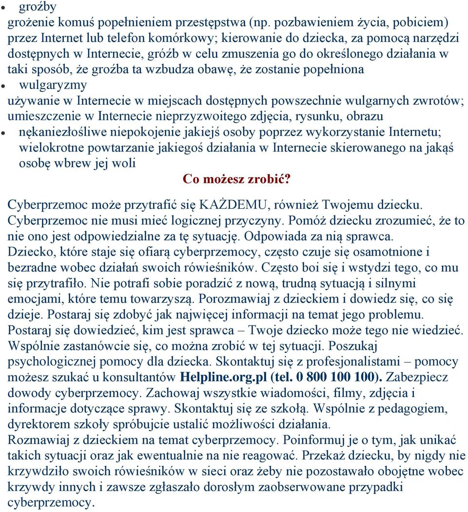 sposób, że groźba ta wzbudza obawę, że zostanie popełniona wulgaryzmy używanie w Internecie w miejscach dostępnych powszechnie wulgarnych zwrotów; umieszczenie w Internecie nieprzyzwoitego zdjęcia,
