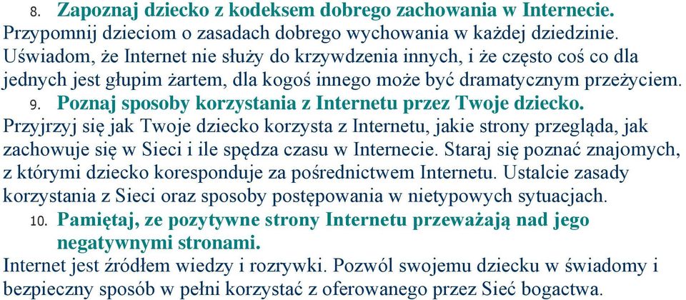 Poznaj sposoby korzystania z Internetu przez Twoje dziecko. Przyjrzyj się jak Twoje dziecko korzysta z Internetu, jakie strony przegląda, jak zachowuje się w Sieci i ile spędza czasu w Internecie.