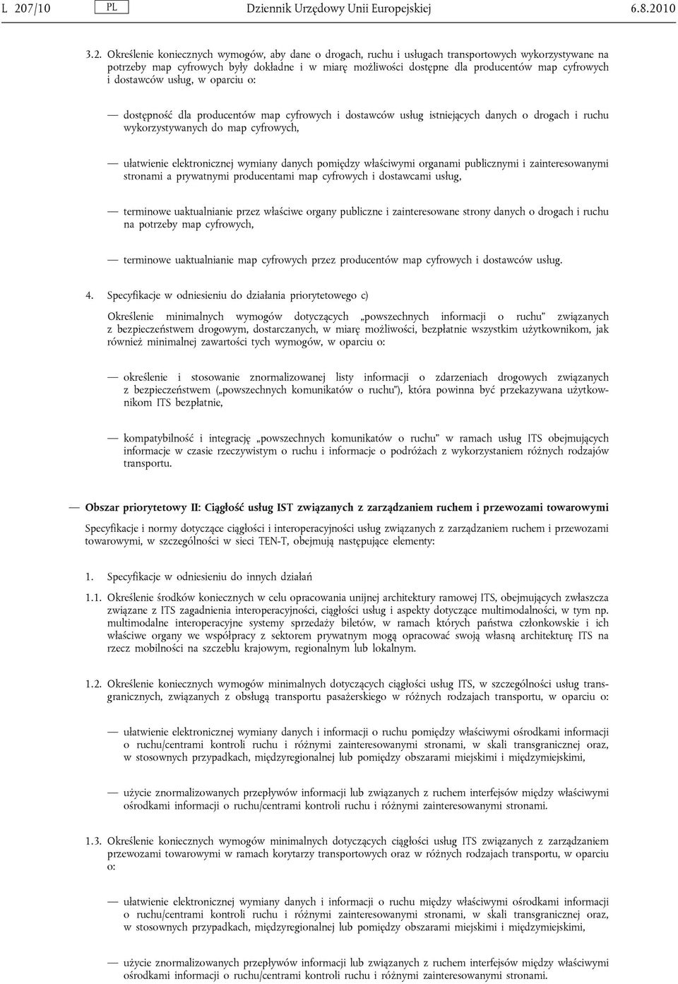 wykorzystywanych do map cyfrowych, ułatwienie elektronicznej wymiany danych pomiędzy właściwymi organami publicznymi i zainteresowanymi stronami a prywatnymi producentami map cyfrowych i dostawcami