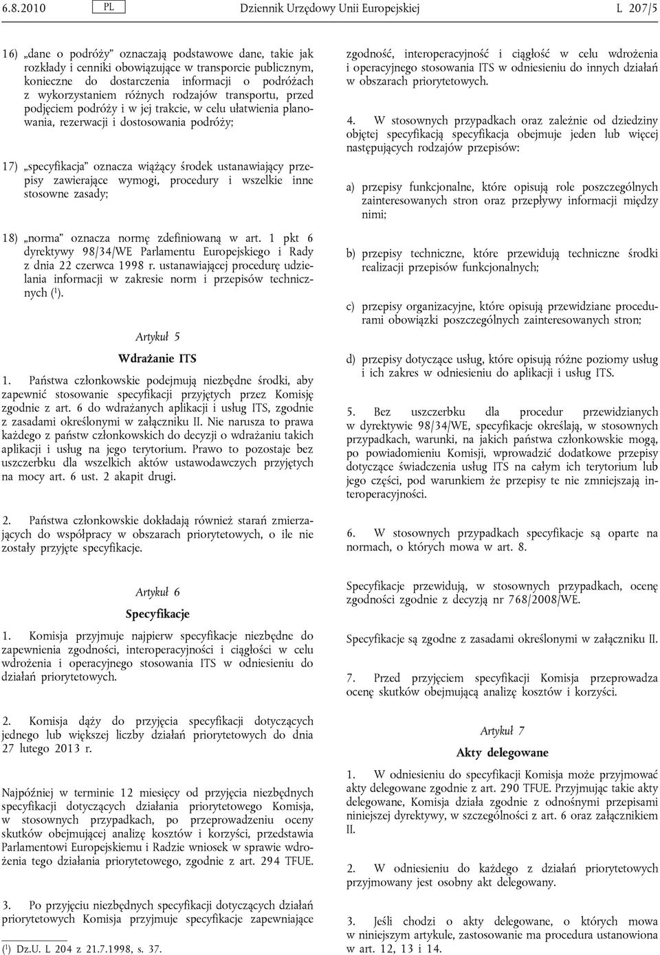 wiążący środek ustanawiający przepisy zawierające wymogi, procedury i wszelkie inne stosowne zasady; 18) norma oznacza normę zdefiniowaną w art.