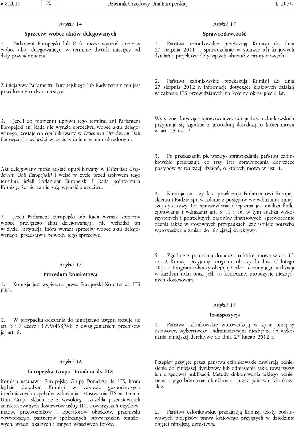 Państwa członkowskie przekazują Komisji do dnia 27 sierpnia 2011 r. sprawozdanie w sprawie ich krajowych działań i projektów dotyczących obszarów priorytetowych.