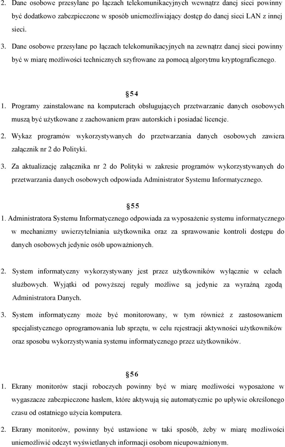 Programy zainstalowane na komputerach obsługujących przetwarzanie danych osobowych muszą być użytkowane z zachowaniem praw autorskich i posiadać licencje. 2.