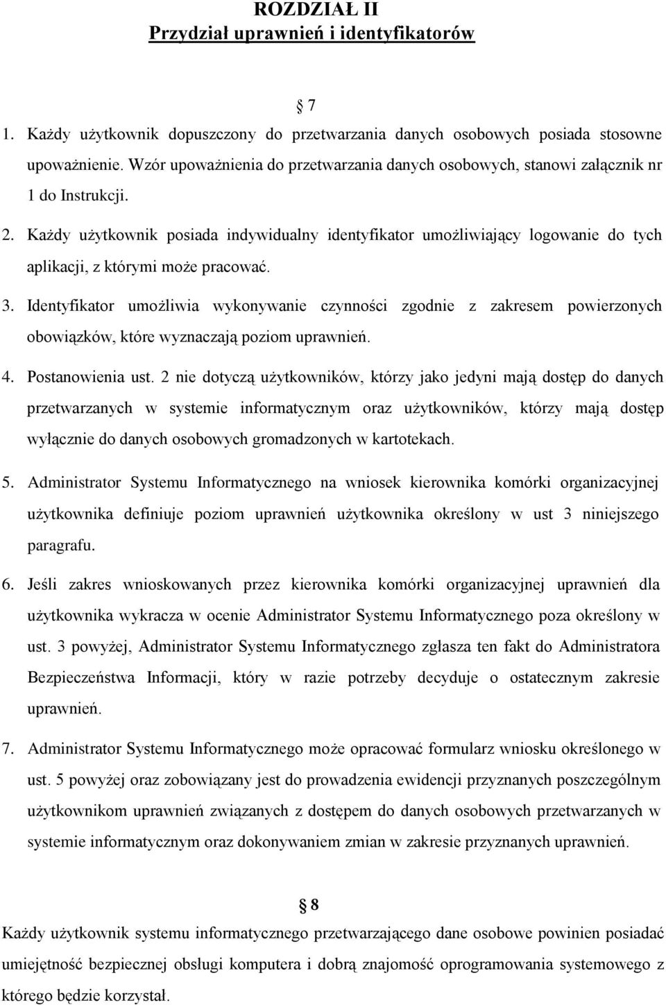 Każdy użytkownik posiada indywidualny identyfikator umożliwiający logowanie do tych aplikacji, z którymi może pracować. 3.