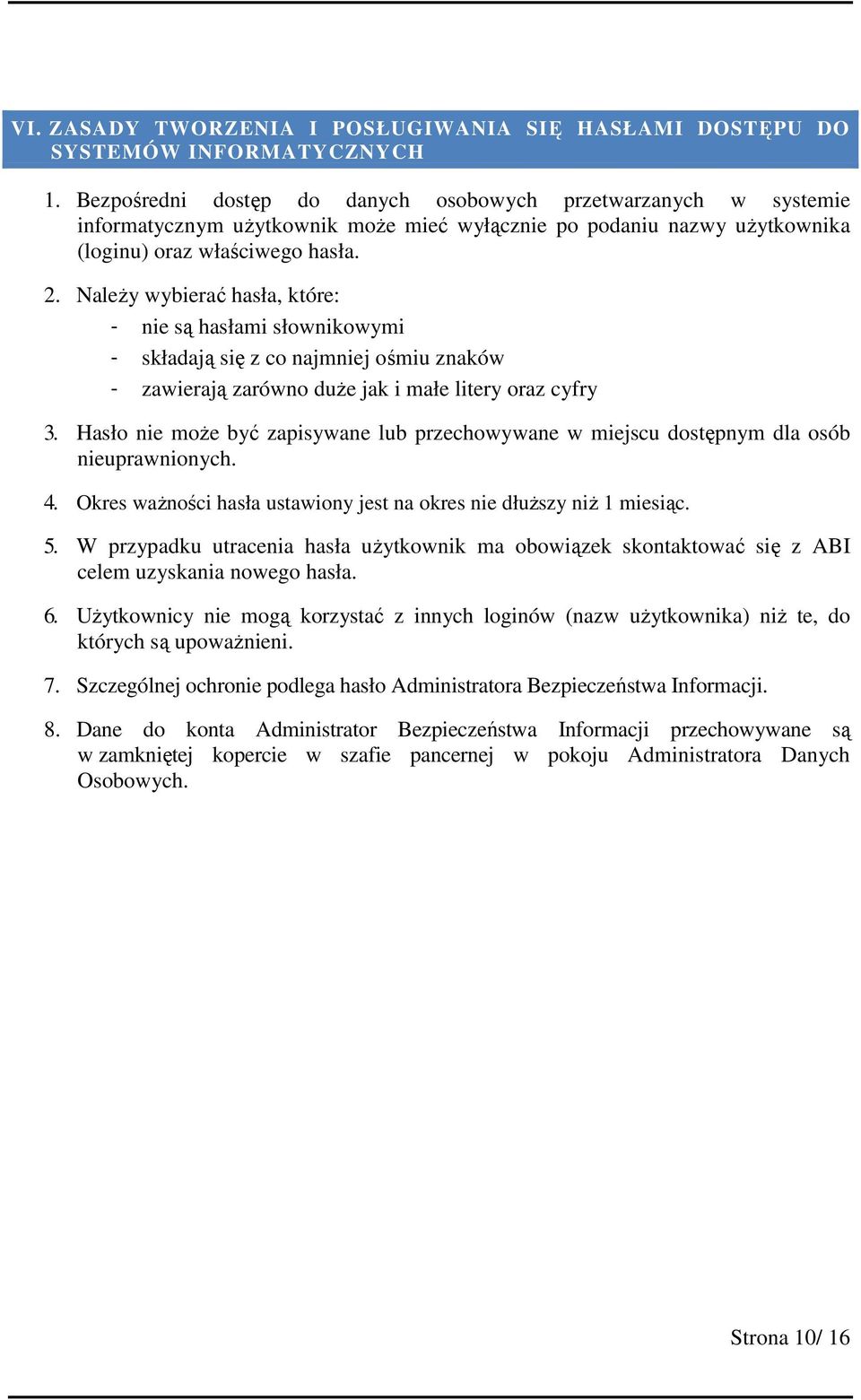 Należy wybierać hasła, które: - nie są hasłami słownikowymi - składają się z co najmniej ośmiu znaków - zawierają zarówno duże jak i małe litery oraz cyfry 3.