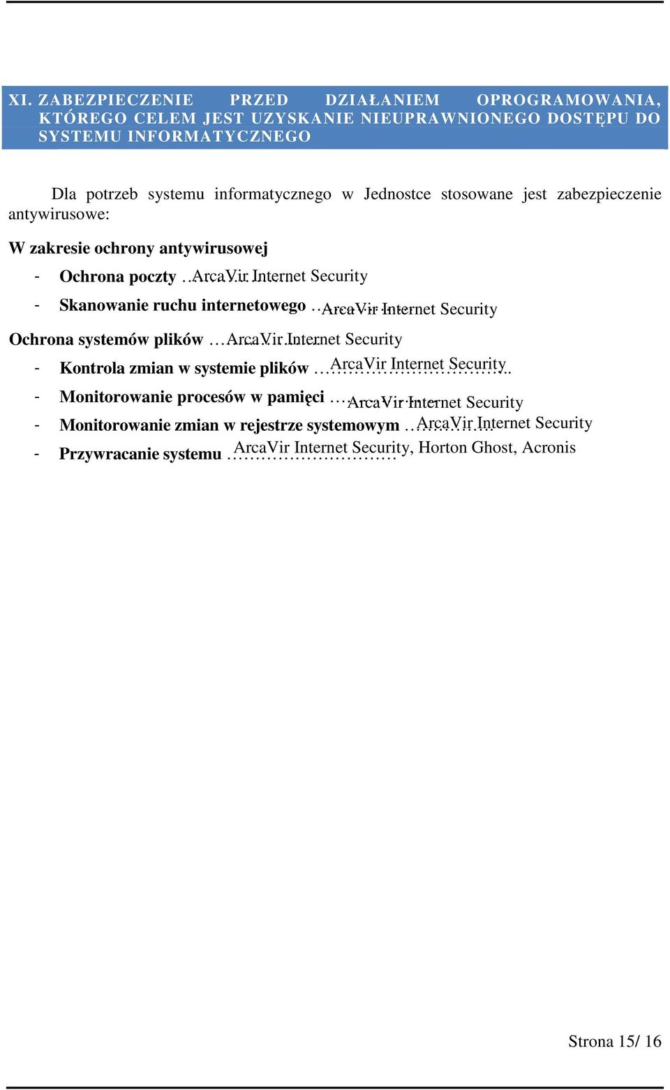 . ArcaVir Internet Security - Skanowanie ruchu internetowego ArcaVir Internet Security Ochrona systemów plików.. ArcaVir Internet Security - Kontrola zmian w systemie plików.