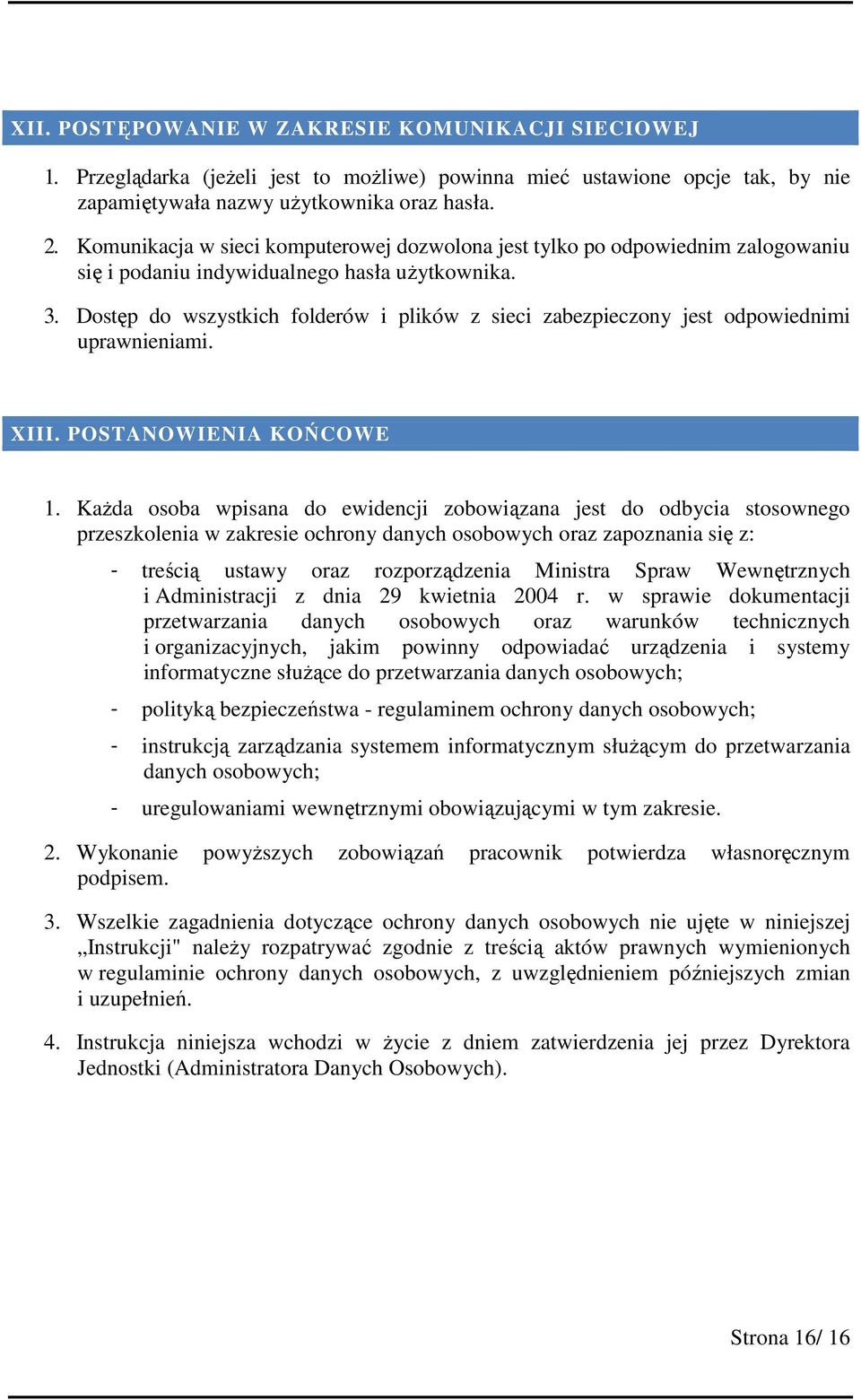 Dostęp do wszystkich folderów i plików z sieci zabezpieczony jest odpowiednimi uprawnieniami. XIII. POSTANOWIENIA KOŃCOWE 1.