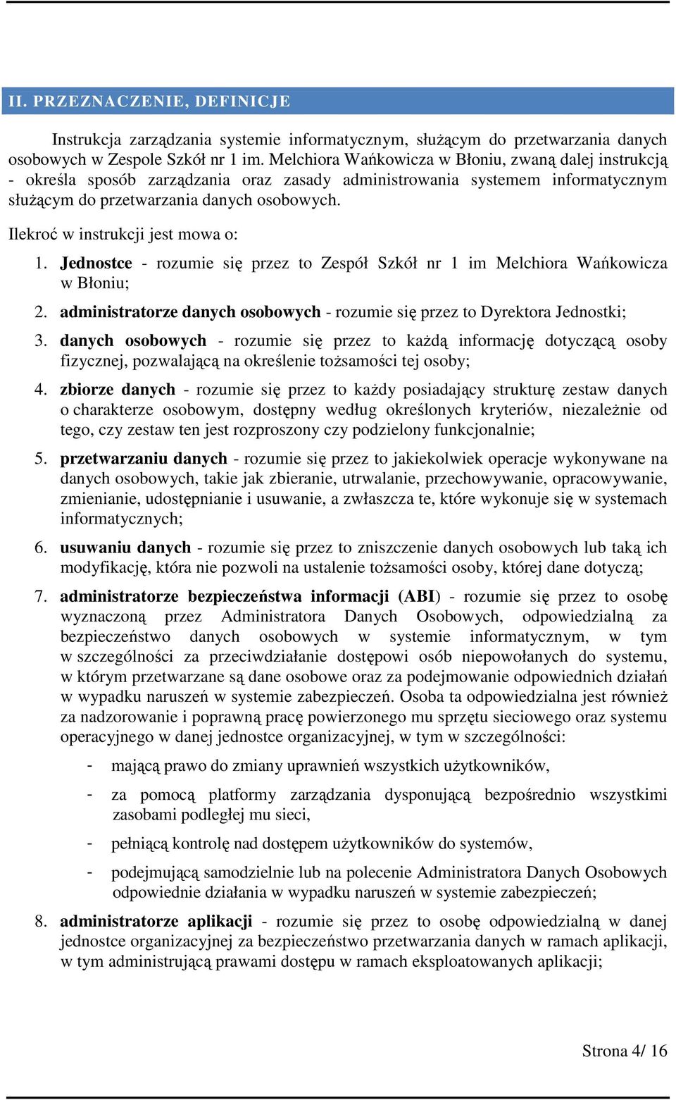 Ilekroć w instrukcji jest mowa o: 1. Jednostce - rozumie się przez to Zespół Szkół nr 1 im Melchiora Wańkowicza w Błoniu; 2.