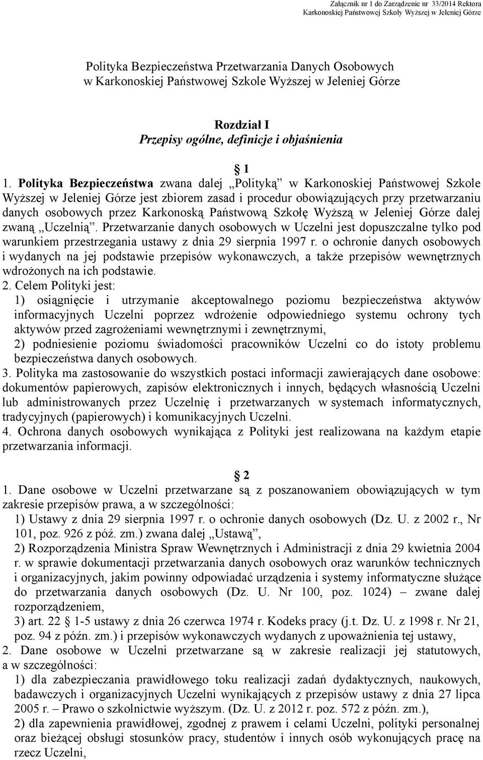 Polityka Bezpieczeństwa zwana dalej Polityką w Karkonoskiej Państwowej Szkole Wyższej w Jeleniej Górze jest zbiorem zasad i procedur obowiązujących przy przetwarzaniu danych osobowych przez