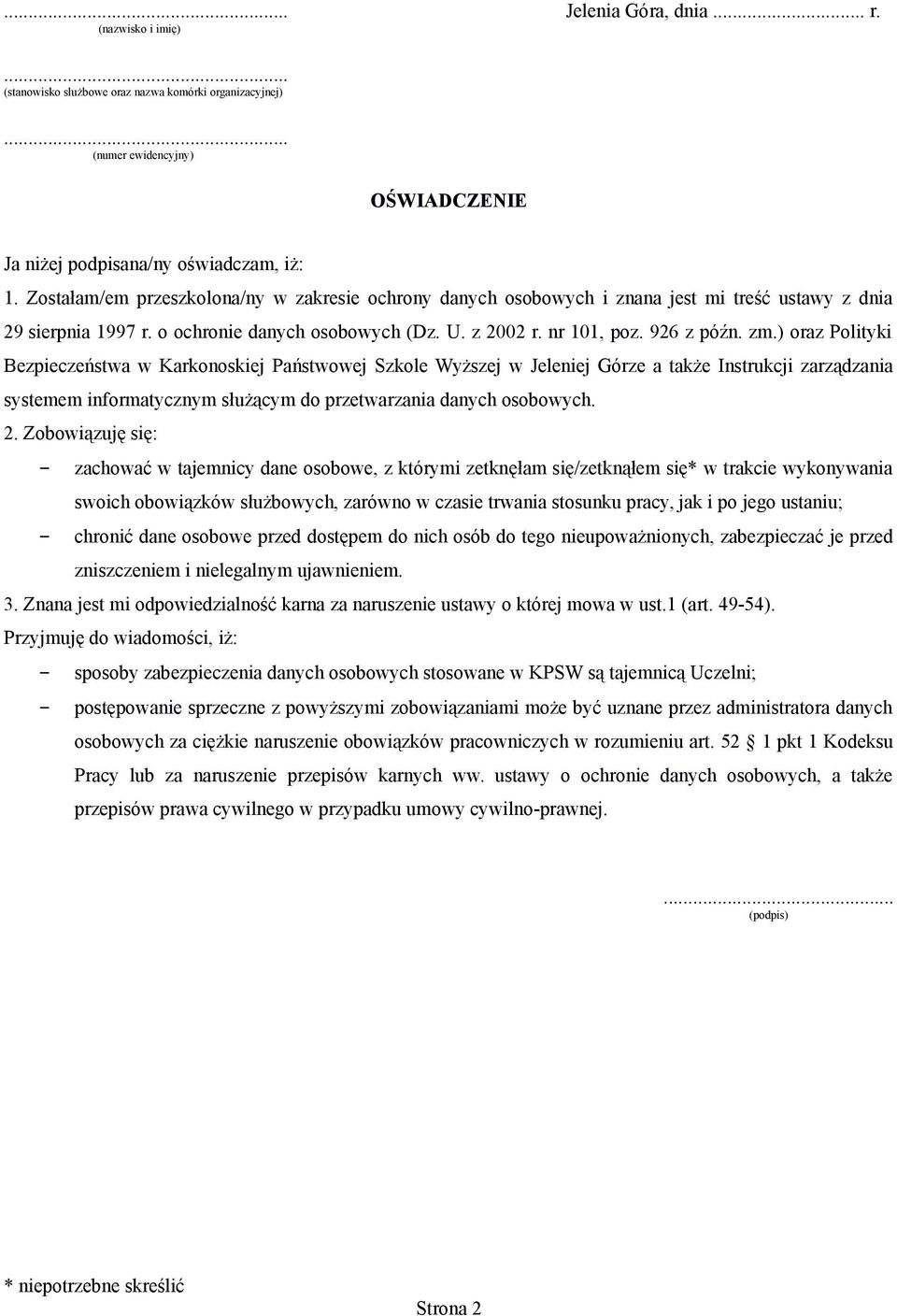 ) oraz Polityki Bezpieczeństwa a także Instrukcji zarządzania systemem informatycznym służącym do przetwarzania danych osobowych. 2.