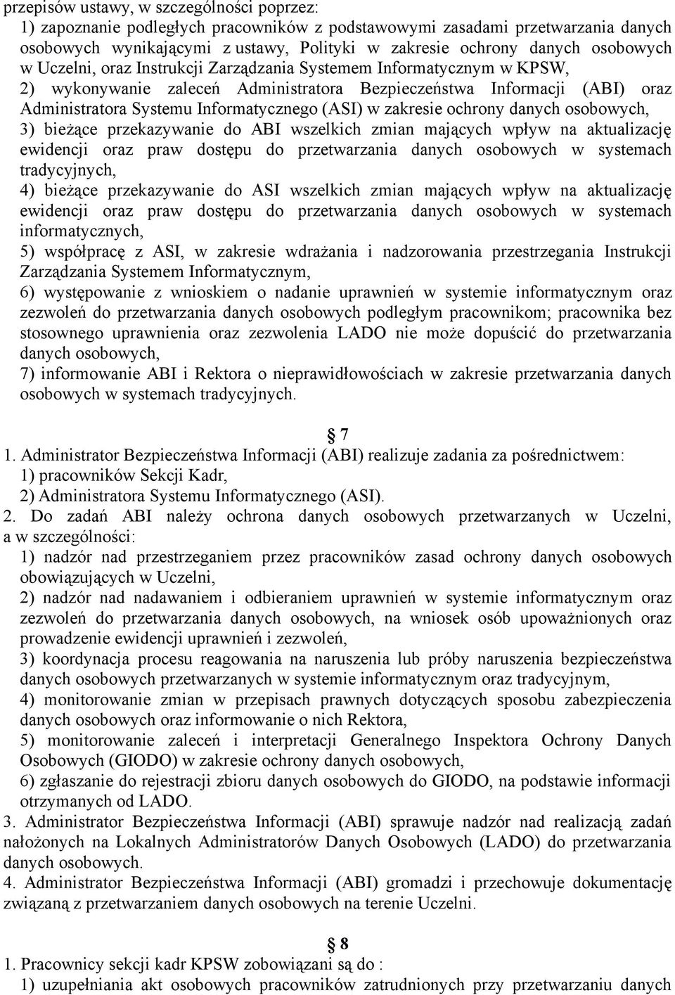 (ASI) w zakresie ochrony danych osobowych, 3) bieżące przekazywanie do ABI wszelkich zmian mających wpływ na aktualizację ewidencji oraz praw dostępu do przetwarzania danych osobowych w systemach